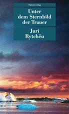 Juri Rytchëu, Juri Rytcheu, Juri Rytchëu - Unter dem Sternbild der Trauer