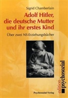 Sigrid Chamberlain - Adolf Hitler, die deutsche Mutter und ihr erstes Kind