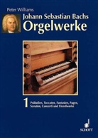 Peter Williams - Johann Sebastian Bachs Orgelwerke, 3 Bde. - 1: Präludien, Toccaten, Fantasien, Fugen, Sonaten, Concerti und Einzelwerke