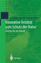 Karl-Hein Erdmann, Karl-Heinz Erdmann, J Mager, J Mager, Thomas J. Mager - Innovative Ansätze zum Schutz der Natur