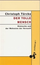 Christoph Türcke - Der tolle Mensch