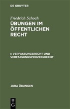 Friedrich Schoch - Übungen im Öffentlichen Recht - I: Verfassungsrecht und Verfassungsprozeßrecht