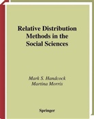 Mark Handcock, Mark S Handcock, Mark S. Handcock, Martina Morris - Relative Distribution Methods in the Social Sciences
