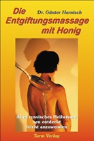 Günter Harnisch, Günter (Dr.) Harnisch - Die Entgiftungsmassage mit Honig