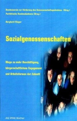 Lotha Binding, Lothar Binding, Susanne u Elsen, Burghar Flieger, Burghard Flieger, … - Sozialgenossenschaften Wege zu mehr Beschäftigung, bürgerschaftlichem Engagement und Arbeitsformen der Zukunft