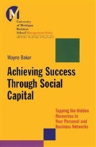 Patricia Baker, Wayne Baker, Wayne E. Baker - Achieving Success Through Social Capital