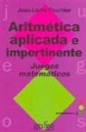 Jean-Louis Fournier - Aritmética aplicada e impertinente : juegos matemáticos