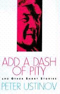 Peter Ustinov - Add a Dash of Pity And Other Short Stories