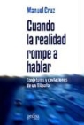 Manuel Cruz, Manuel Cruz Rodríguez - Cuando la realidad rompe a hablar : conjeturas y cavilaciones de un filósofo