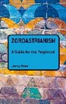Jenny Rose - Zoroastrianism: A Guide for the Perplexed
