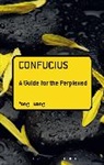 Prof. Yong (The Chinese University of Hong Kong Huang, Yong Huang, Yong (The Chinese University of Hong Kong Huang - Confucius: A Guide for the Perplexed