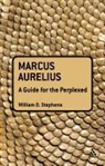 William O Stephens, William O. Stephens - Marcus Aurelius: A Guide for the Perplexed