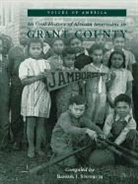 Inc Grant, Grant County Historical Society, Inc Grant County Historical Society, Barbara J. Stevenson, Barbara J. Stevenson - An Oral History of African Americans in Grant County