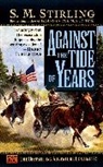 S.M. Sterling, S. M. Stirling - Against the Tide of Years