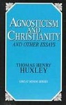 T. H. Huxley, T.H. Huxley, Thomas Huxley, Thomas Henry Huxley - Agnosticism and Christianity and Other Essays