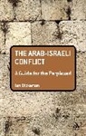 Ian Bickerton, Ian J Bickerton, Ian J. Bickerton - The Arab-Israeli Conflict: A Guide for the Perplexed