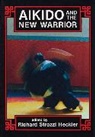 Richard Strozzi Heckler, Richard Strozzi-Heckler, Morihei Ueshiba, Richard S. Heckler, Richard Strozzi Heckler, Richard Strozzi-Heckler - Aikido and the New Warrior