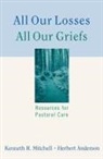 Herbert Anderson, Kenneth R Mitchell, Kenneth R. Mitchell, Herbert Anderson - All Our Losses All Our Griefs