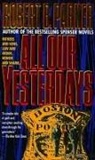 Robert B Parker, Robert B. Parker - All our yesterdays