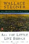 Wallace Stegner, Wallace Earle Stegner - All the Little Live Things