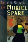 Muriel Spark - All the Stories of Muriel Spark