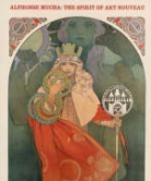 Victor Arwas, Jana A. Brabcova, Jana Brabcova-Orlikova, Jean-Marie Bruson, Anna Dvorak, Geraldine Mucha... - Alphonse Mucha The Spirit of Art Nouveau