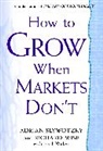 Adrian Slywotzky, Karl Weber, Richard Wise - How to Grow When Markets Don't