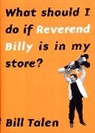 Bill Talen - What Should I Do If Reverend Billy Is in My Store?