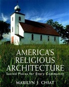 M Chiat, Marilyn J Chiat, Marilyn J. Chiat, Marilyn Joyce Chiat - America''s Religious Architecture