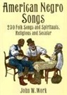 John W. Work, John Wesley (EDT) Work, John W. Work - American Negro Songs