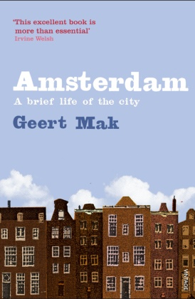 Mak Geert, Geert Mak - Amsterdam: The Brief Life of a City
