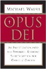 Michael Walsh, Michael J. Walsh - Opus Dei: An Investigation into the Powerful Secretive Society