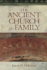 Joseph H Hellerman, Joseph H. Hellerman, Joseph H Hellerman, Joseph H. Hellerman - The Ancient Church As Family