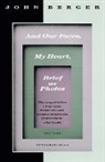 John Berger, J. Laslocky - And our Faces, My Heart