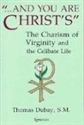 Thomas DuBay - And You Are Christ's: The Charism of Virginity and the Celibate Life