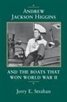 Jerry Strahan, Jerry E. Strahan - Andrew Jackson Higgins and the Boats That Won World War II