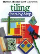 Better Homes &amp;, Better Homes &amp; Gardens, Ken ( Better Homes and Gardens Books (EDT)/ Sidey, Better Homes and Gardens - Tiling Step-by-step