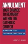 Joseph P Zwack, Joseph P. Zwack, Roger D. Conry - Annulment--Your Chance to Remarry Within the Catholic Church