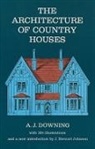 A. J. Downing, Andrew J. Downing, Andrew Jackson Downing, J. S. Johnson - The Architecture of Country Houses