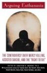 Jonathan Moreno, Jonathan D. Moreno, Jonathan D. Moreno - Arguing Euthanasia