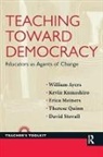 William Ayers, William/ Kumashiro Ayers, Ayers William, Kevin Kumashiro, Kumashiro Kevin, Erica Meiners... - Teaching Toward Democracy
