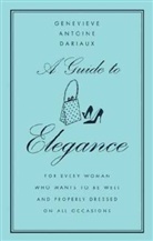Genevieve Antoine-Dariaux, Geneviere Antonine Dariaux, Genevieve A. Dariaux, Genevieve Antoine Dariaux - A Guide To Elegance