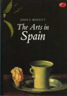 John Moffitt, John F Moffitt, John F. Moffitt, Moffitt John F. - The Arts in Spain (World of Art)