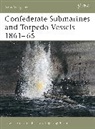 Angus Konstam, Konstam Angus, Tony Bryan, Bryan Tony - Confederate Submarines and Torpedo Vessels 1861-65