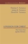 David W Torrance, David W. Torrance, James B Torrance, James B. Torrance, Thomas F Torrance, Thomas F. Torrance... - A Passion for Christ
