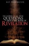 Ray Pennington - The Answer to All Your Questions about the Book of Revelation