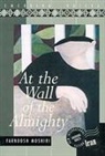 Farnoosh Moshiri - At the Wall of the Almighty