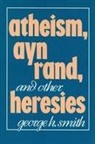George H Smith, George H. Smith - Atheism, Ayn Rand, and Other Heresies