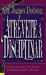 Dr James C Dobson, James Dobson, James C. Dobson - Atrevete a Disciplinar/New Dare to Discipline