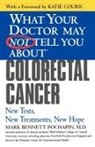 Mark Pochapin, Mark Bennett Pochapin - What Your Doctor May Not Tell You about Colorectal Cancer